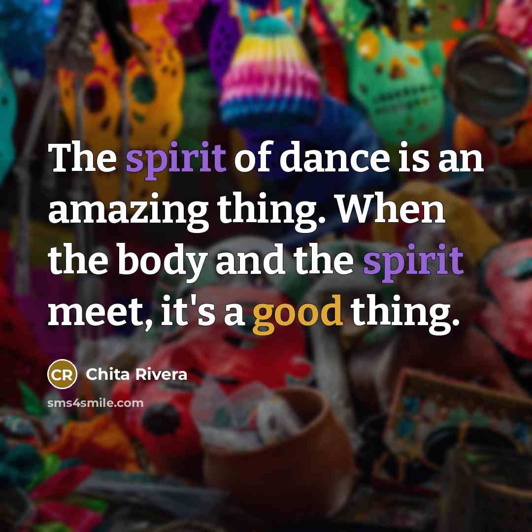 “The spirit of dance is an amazing thing. When the…” quote by Chita Rivera