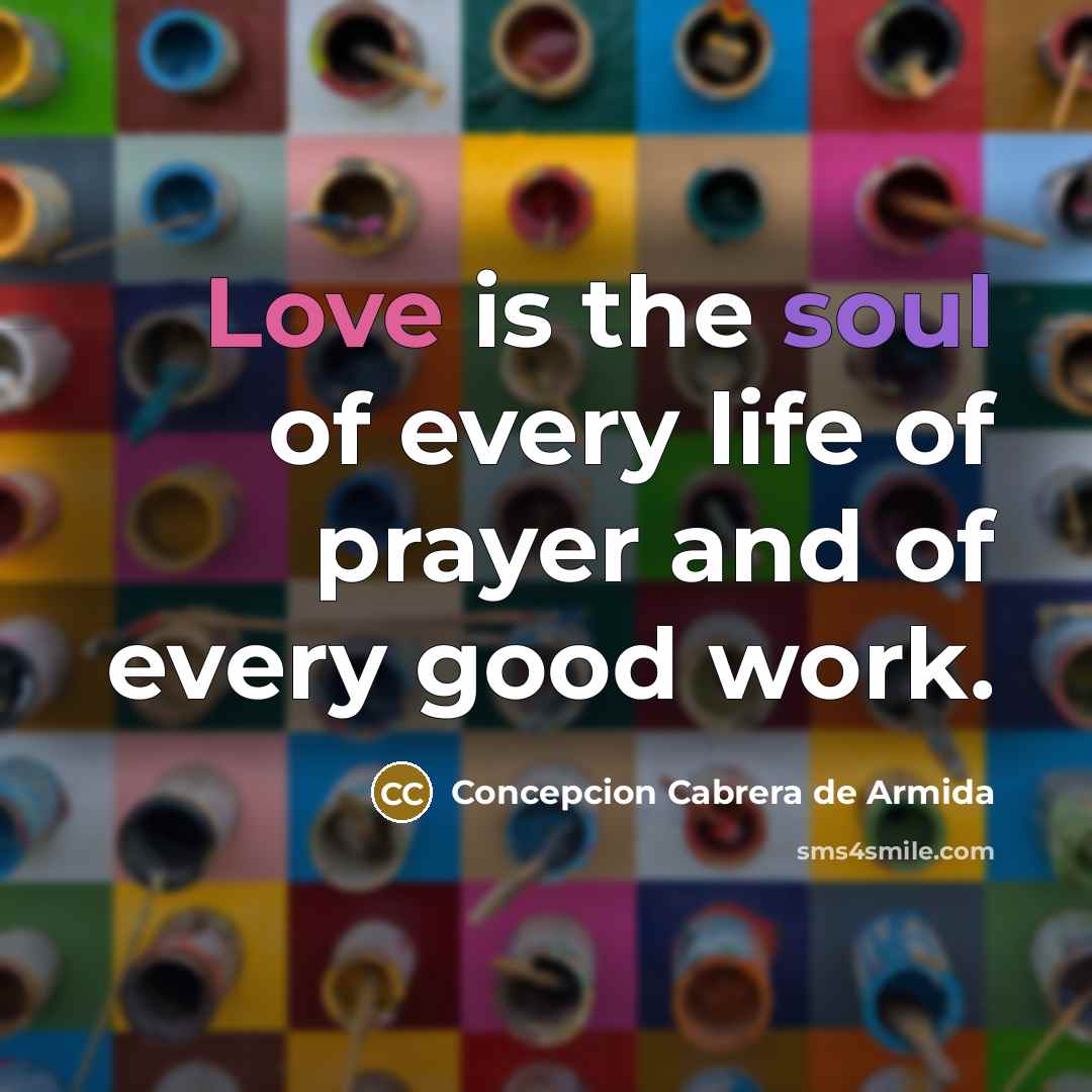 “Love is the soul of every life of prayer and…” quote by Concepcion Cabrera de Armida