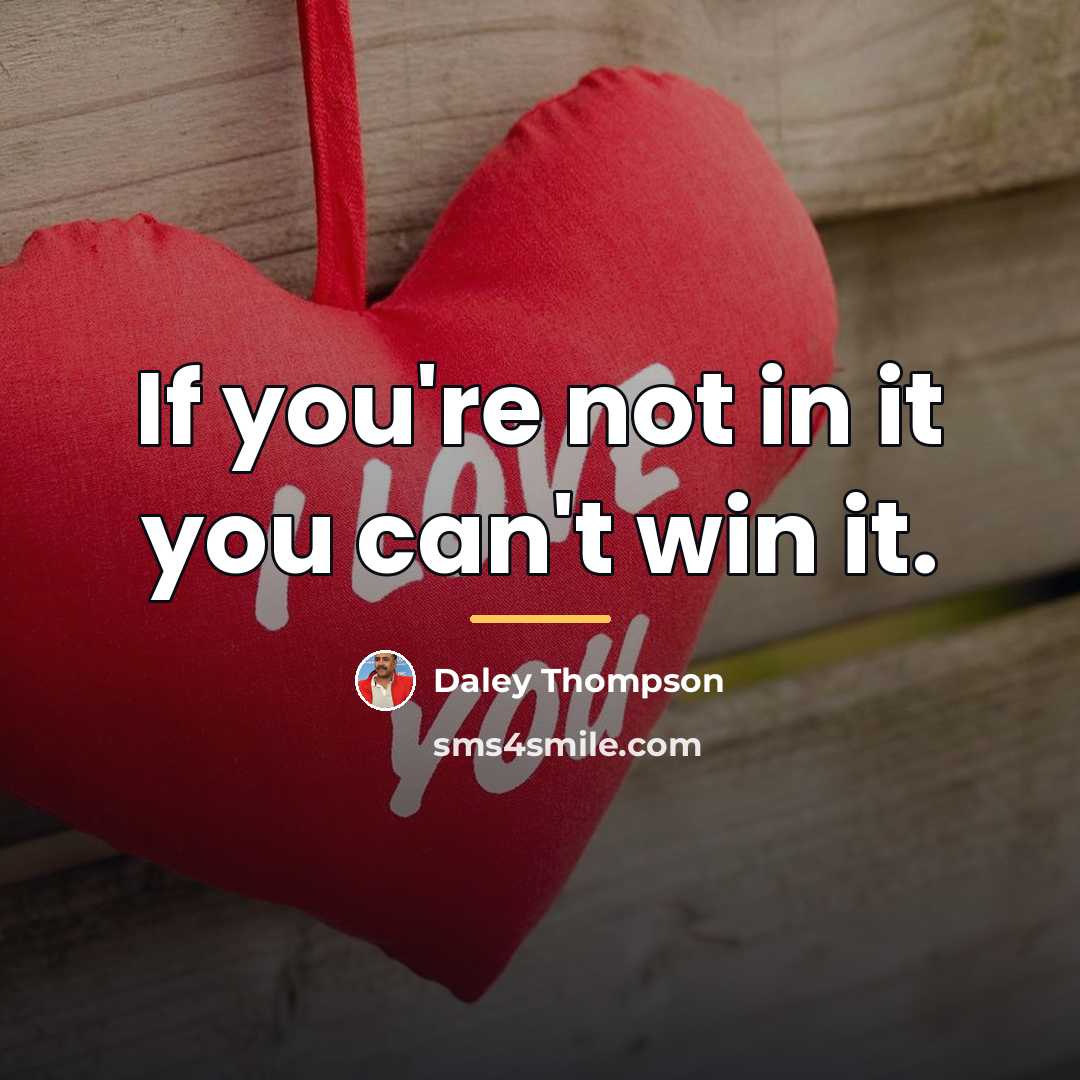 “If you're not in it you can't win it.…” quote by Daley Thompson