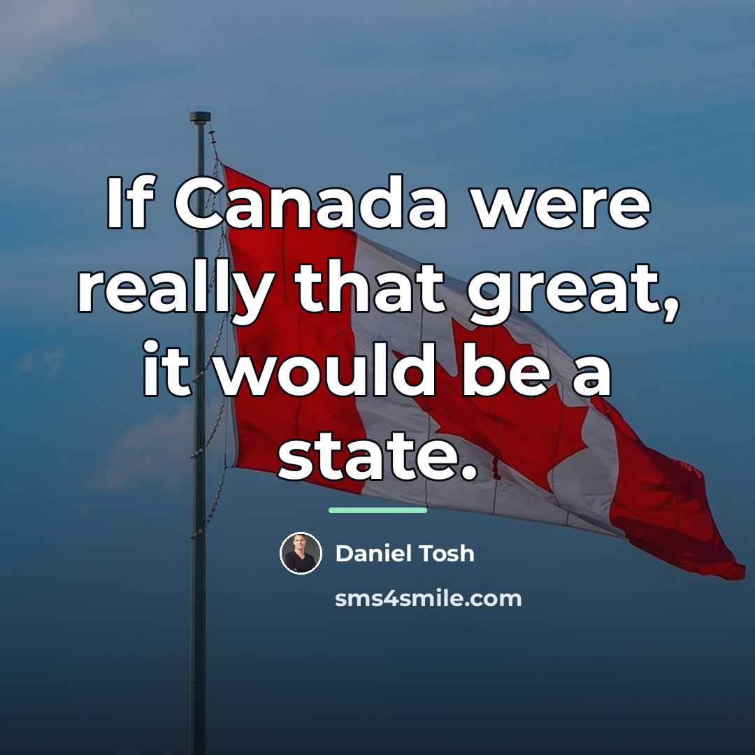 “If Canada were really that great, it would be a…” quote by Daniel Tosh