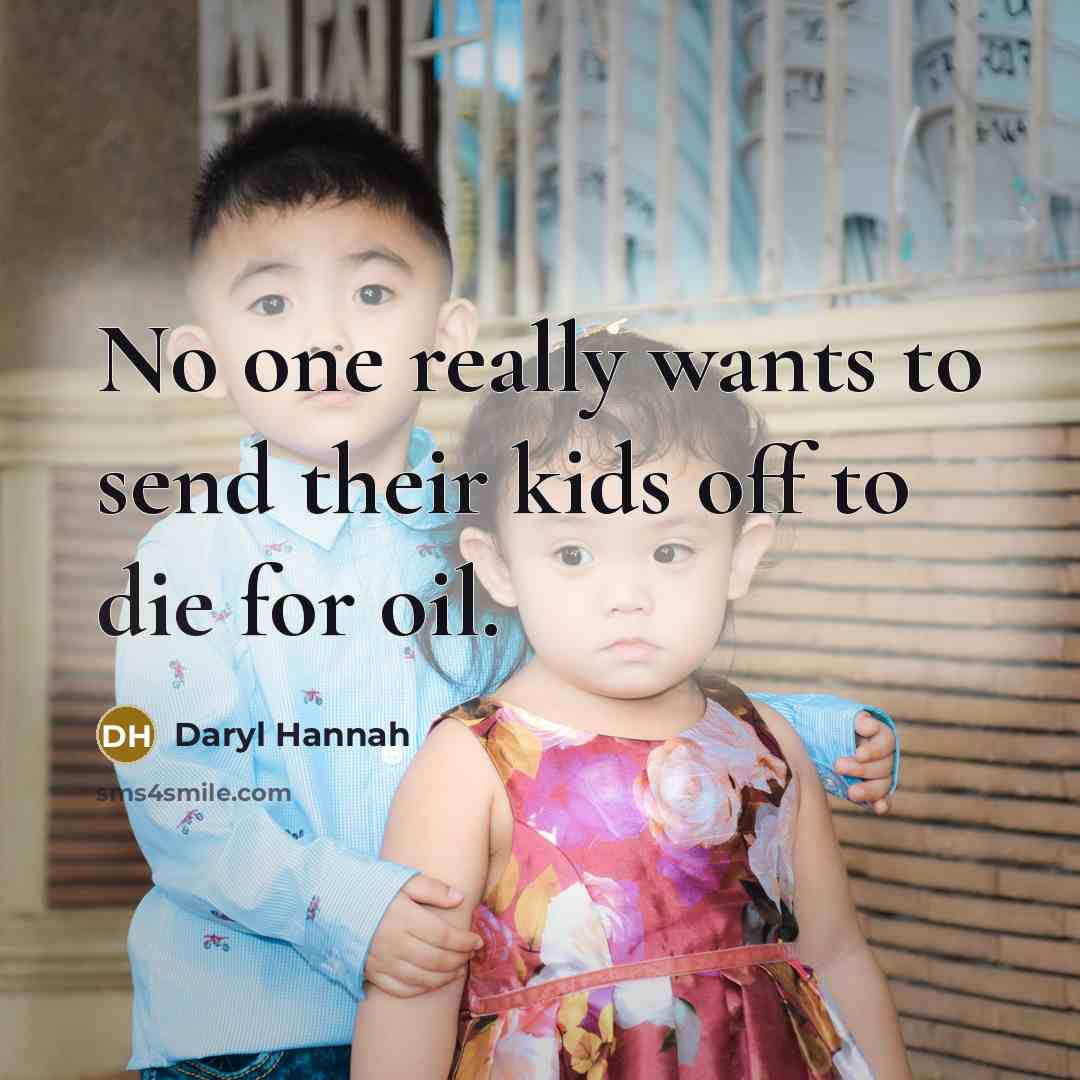 “No one really wants to send their kids off to…” quote by Daryl Hannah