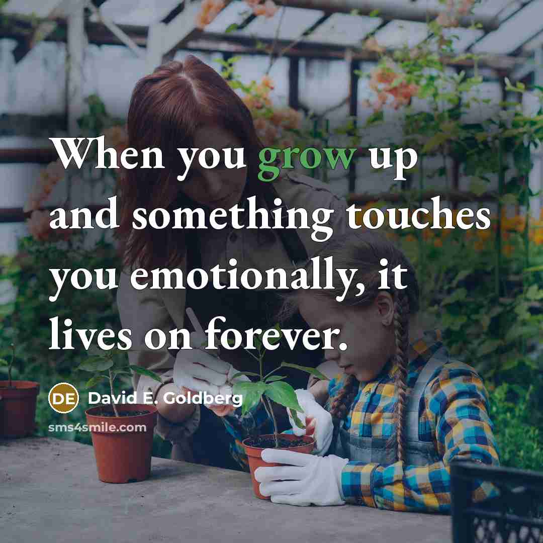 “When you grow up and something touches you emotionally, it…” quote by David E. Goldberg