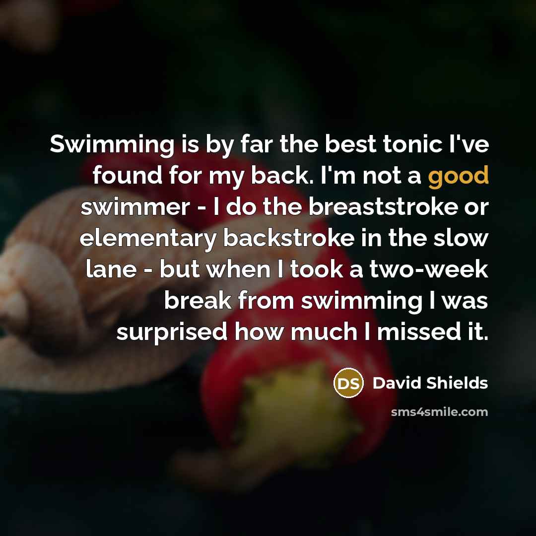 “Swimming is by far the best tonic I've found for…” quote by David Shields