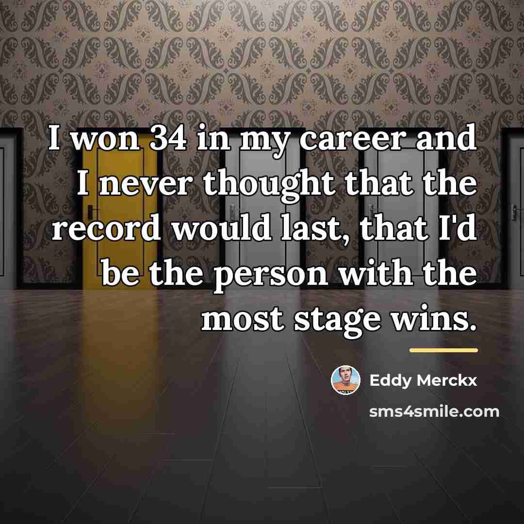 “I won 34 in my career and I never thought…” quote by Eddy Merckx