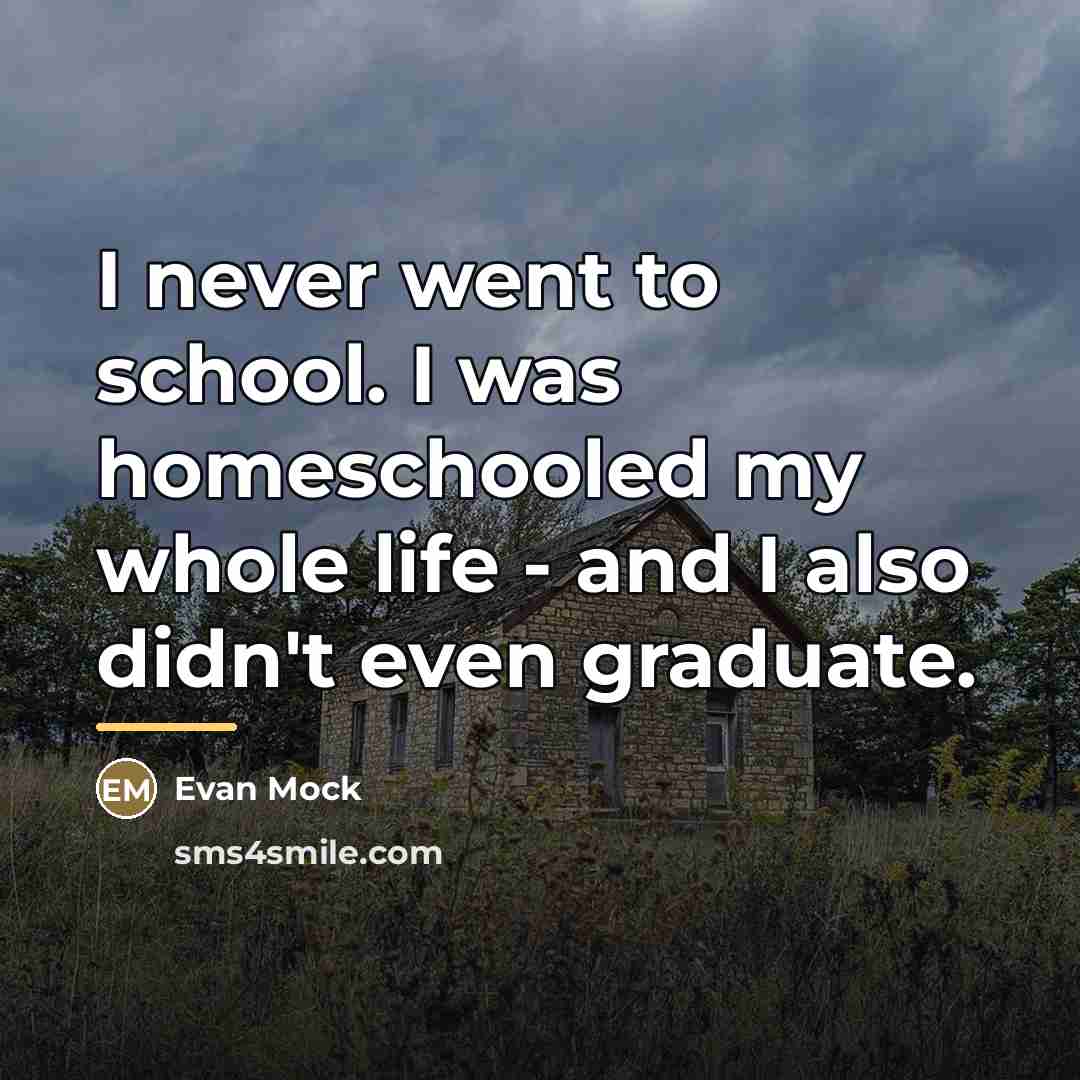 “I never went to school. I was homeschooled my whole…” quote by Evan Mock