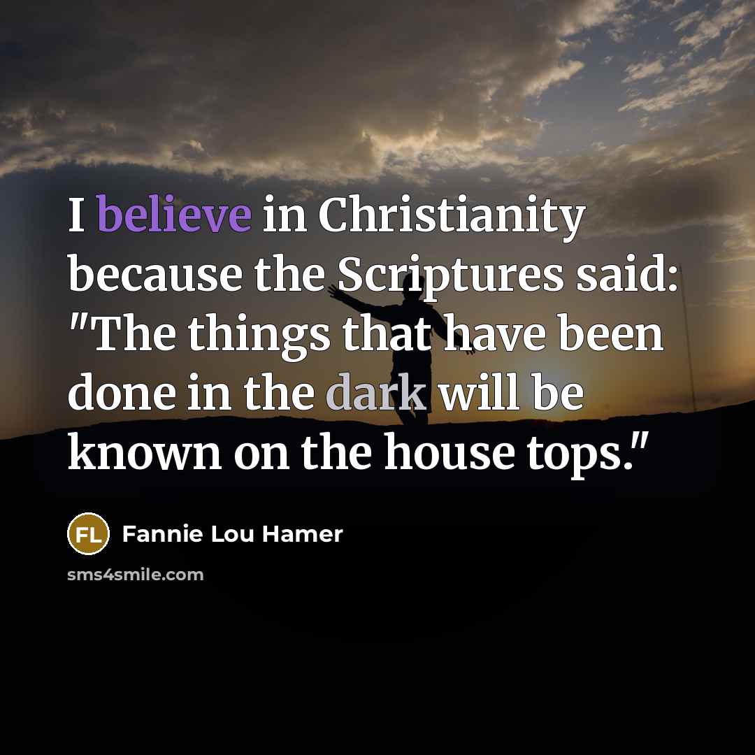 “I believe in Christianity because the Scriptures said: "The things…” quote by Fannie Lou Hamer