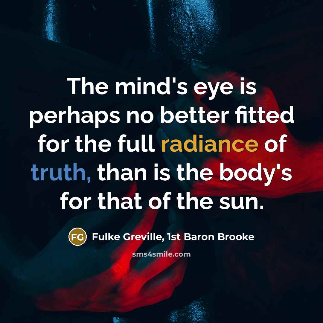“The mind's eye is perhaps no better fitted for the…” quote by Fulke Greville, 1st Baron Brooke