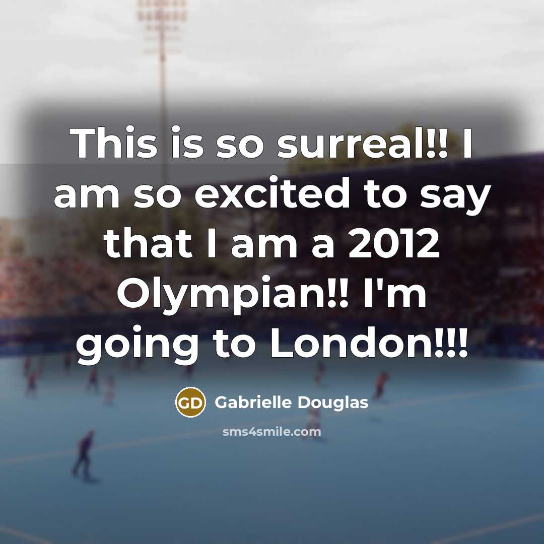 “This is so surreal!! I am so excited to say that I am a 2012 Olympian!! I'm going to London!!!” quote by Gabrielle Douglas