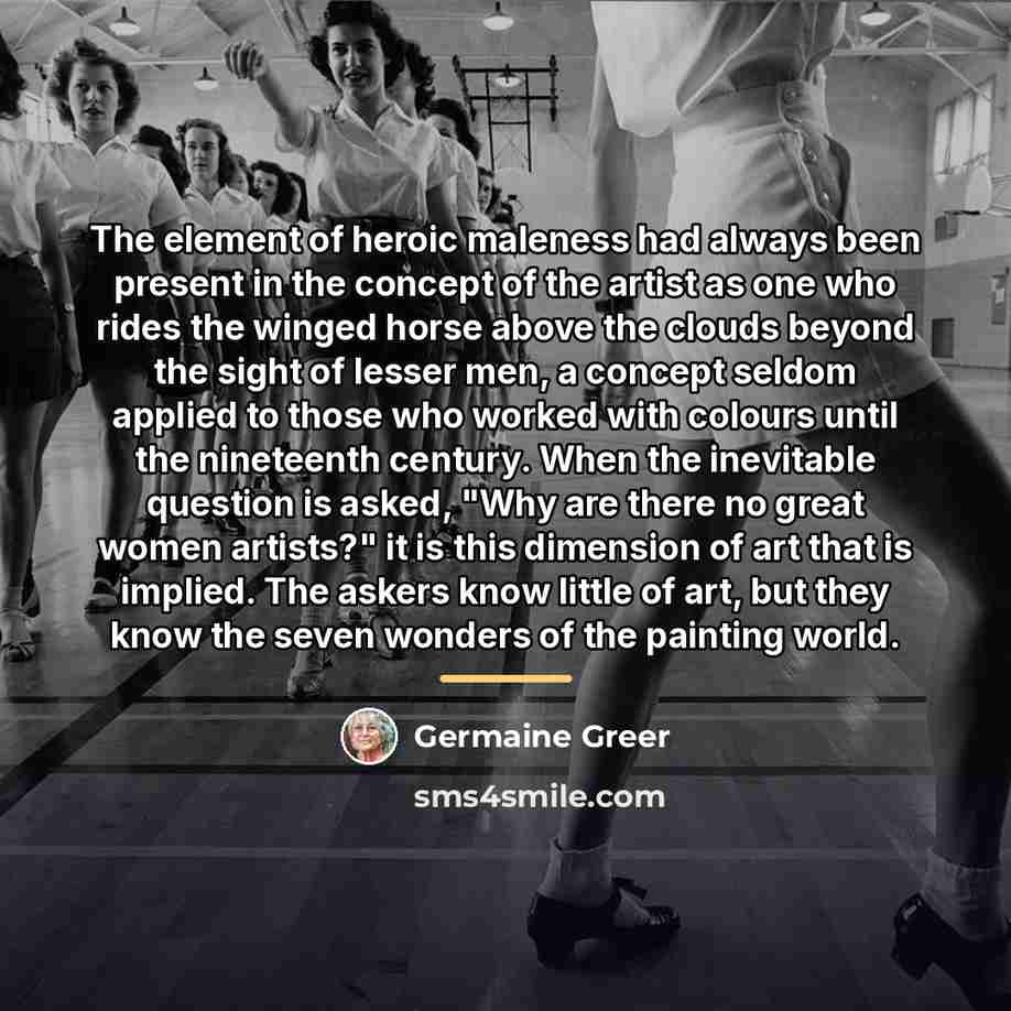 “The element of heroic maleness had always been present in…” quote by Germaine Greer