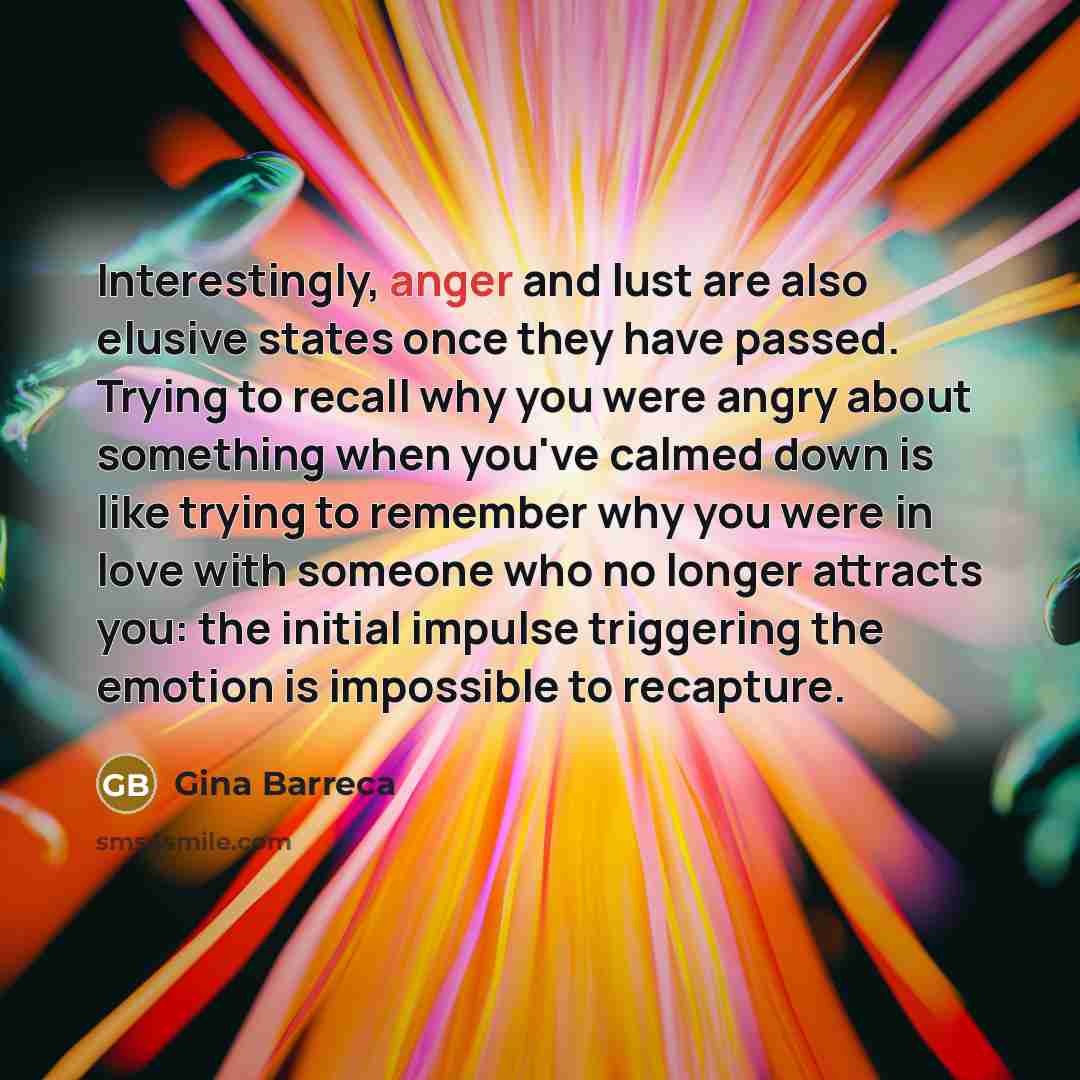 “Interestingly, anger and lust are also elusive states once they…” quote by Gina Barreca