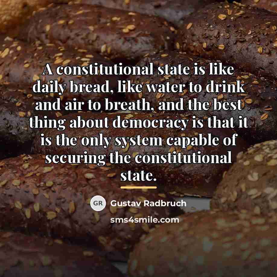 “A constitutional state is like daily bread, like water to…” quote by Gustav Radbruch