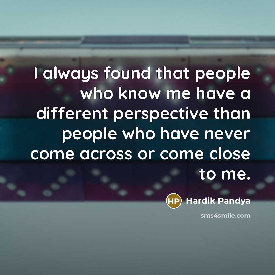 “I always found that people who know me have a…” quote by Hardik Pandya