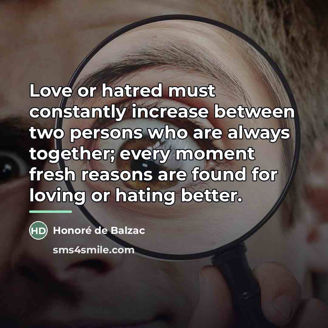 “Love or hatred must constantly increase between two persons who…” quote by Honore de Balzac