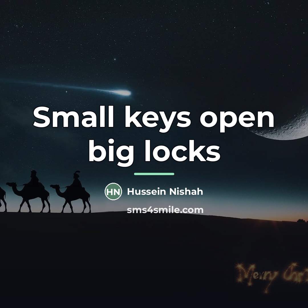 “Small keys open big locks…” quote by Hussein Nishah