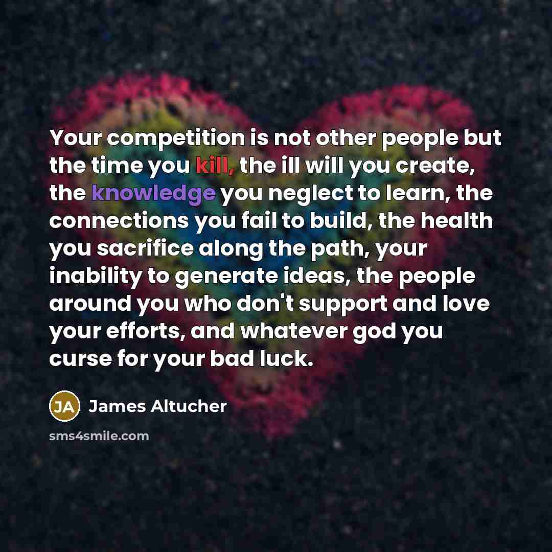 “Your competition is not other people but the time you…” quote by James Altucher