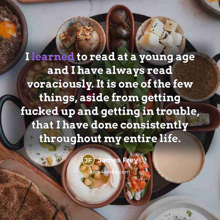 “I learned to read at a young age and I…” quote by James Frey