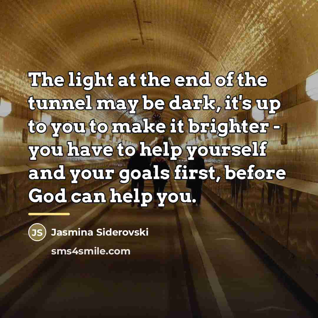 “The light at the end of the tunnel may be…” quote by Jasmina Siderovski