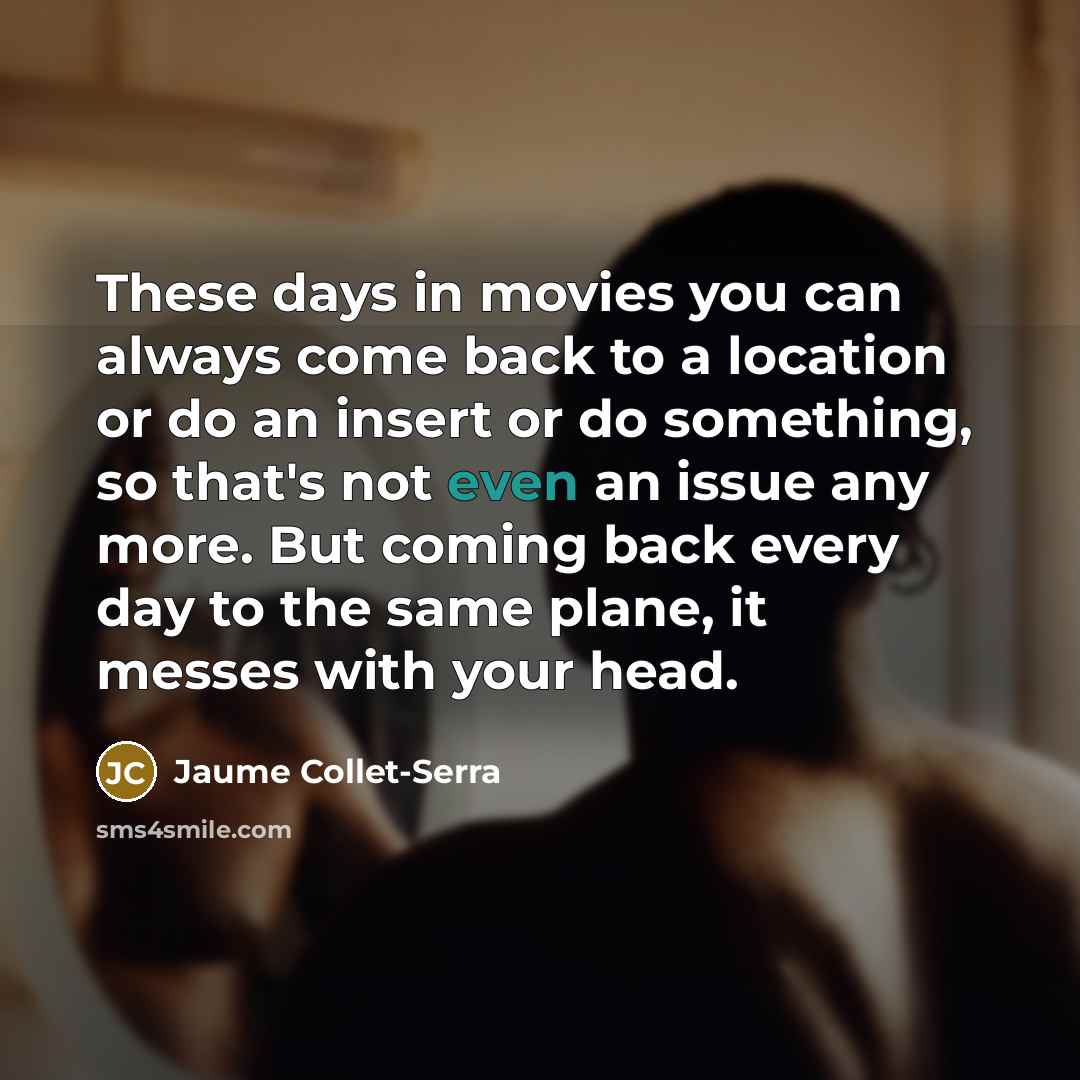 “These days in movies you can always come back to…” quote by Jaume Collet-Serra