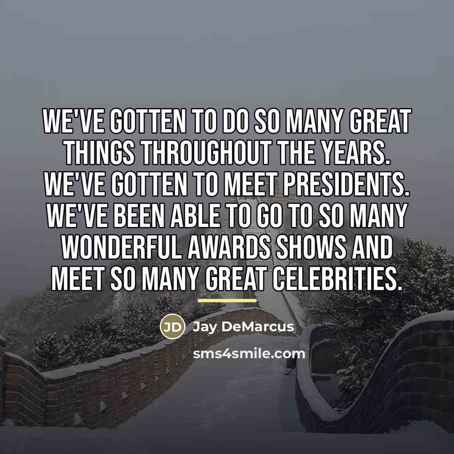 “We've gotten to do so many great things throughout the…” quote by Jay DeMarcus