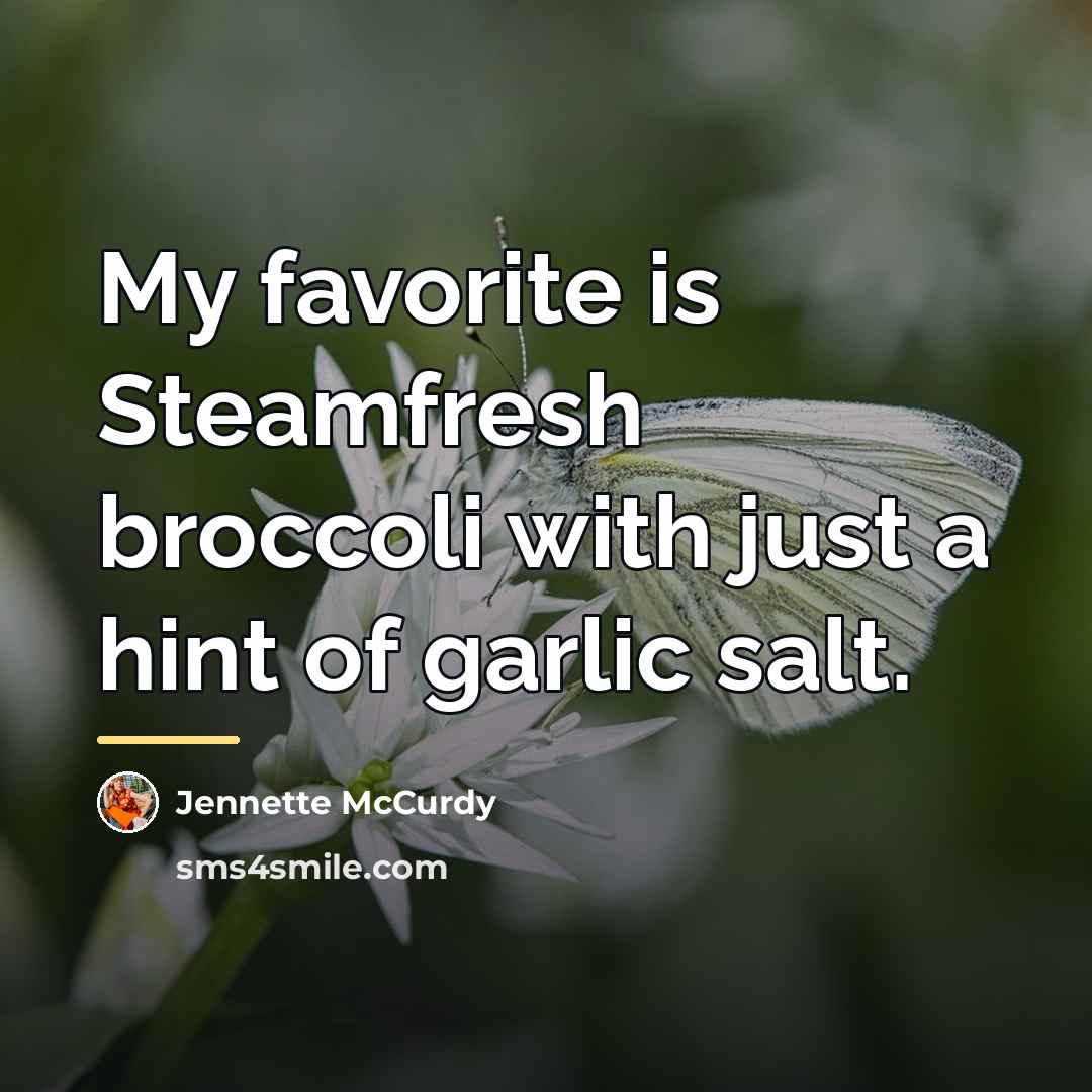 “My favorite is Steamfresh broccoli with just a hint of…” quote by Jennette McCurdy