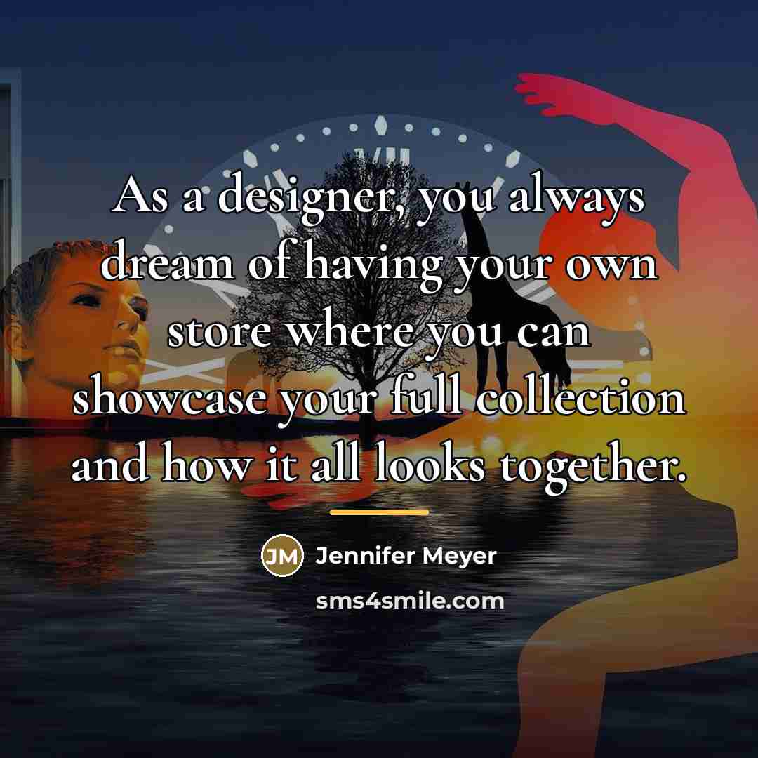 “As a designer, you always dream of having your own…” quote by Jennifer Meyer