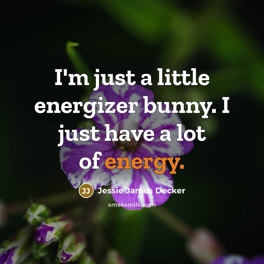 “I'm just a little energizer bunny. I just have a…” quote by Jessie James Decker