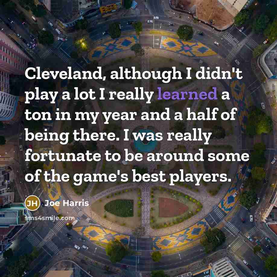 “Cleveland, although I didn't play a lot I really learned…” quote by Joe Harris