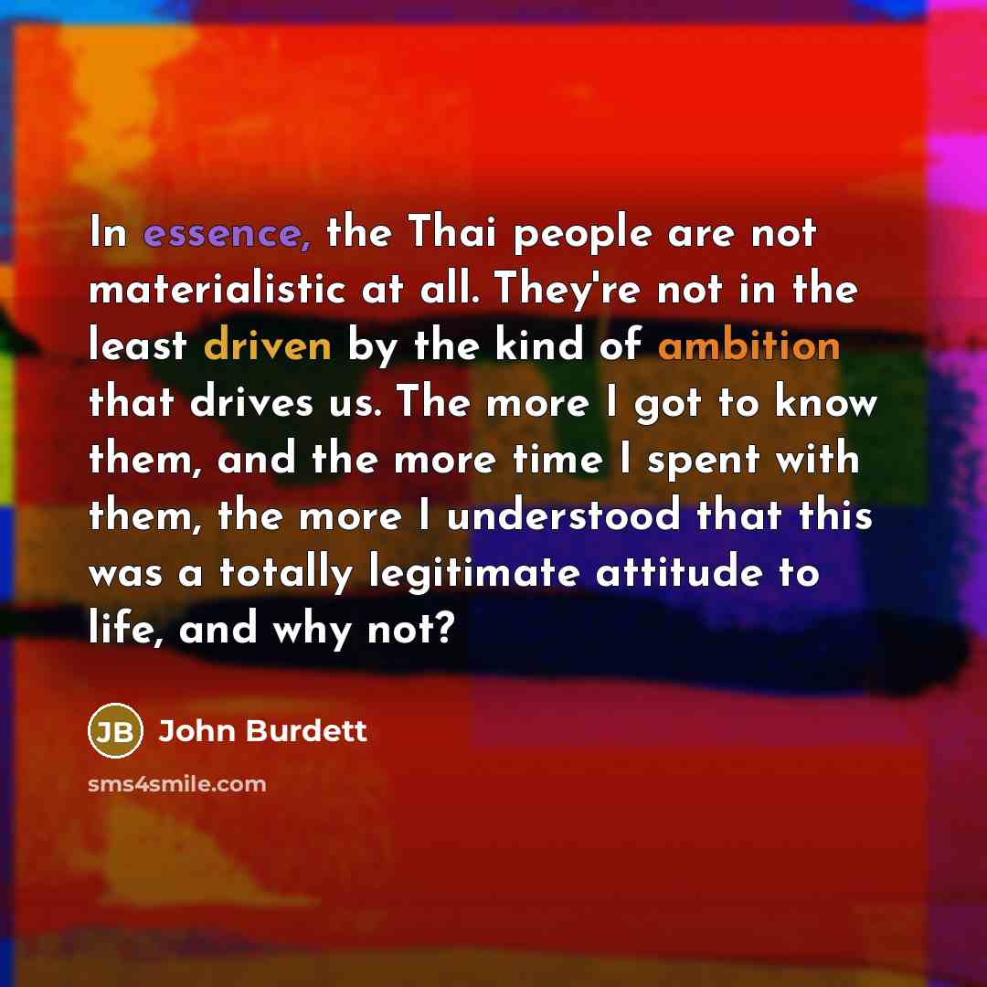 “In essence, the Thai people are not materialistic at all.…” quote by John Burdett