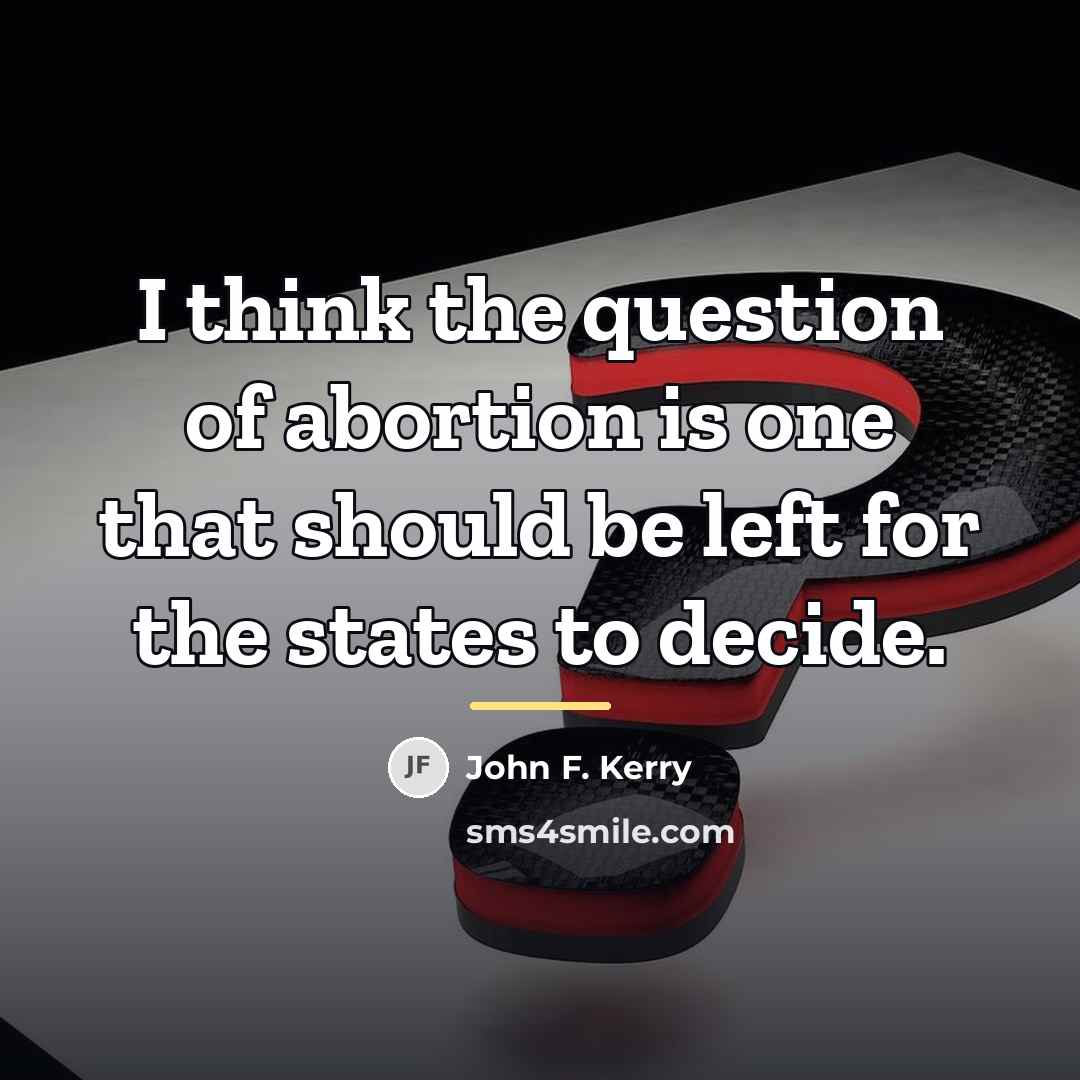 “I think the question of abortion is one that should…” quote by John F. Kerry