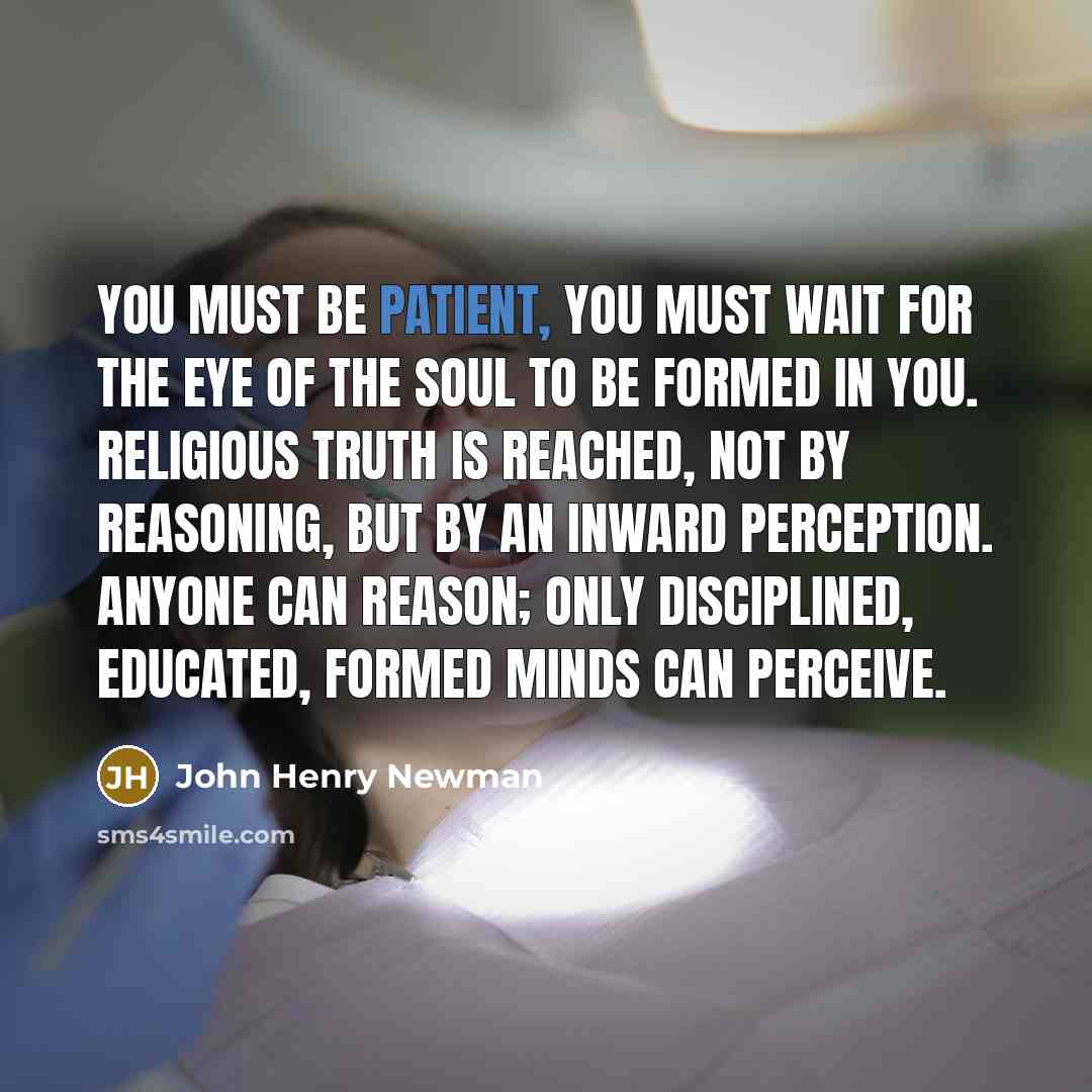 “You must be patient, you must wait for the eye…” quote by John Henry Newman