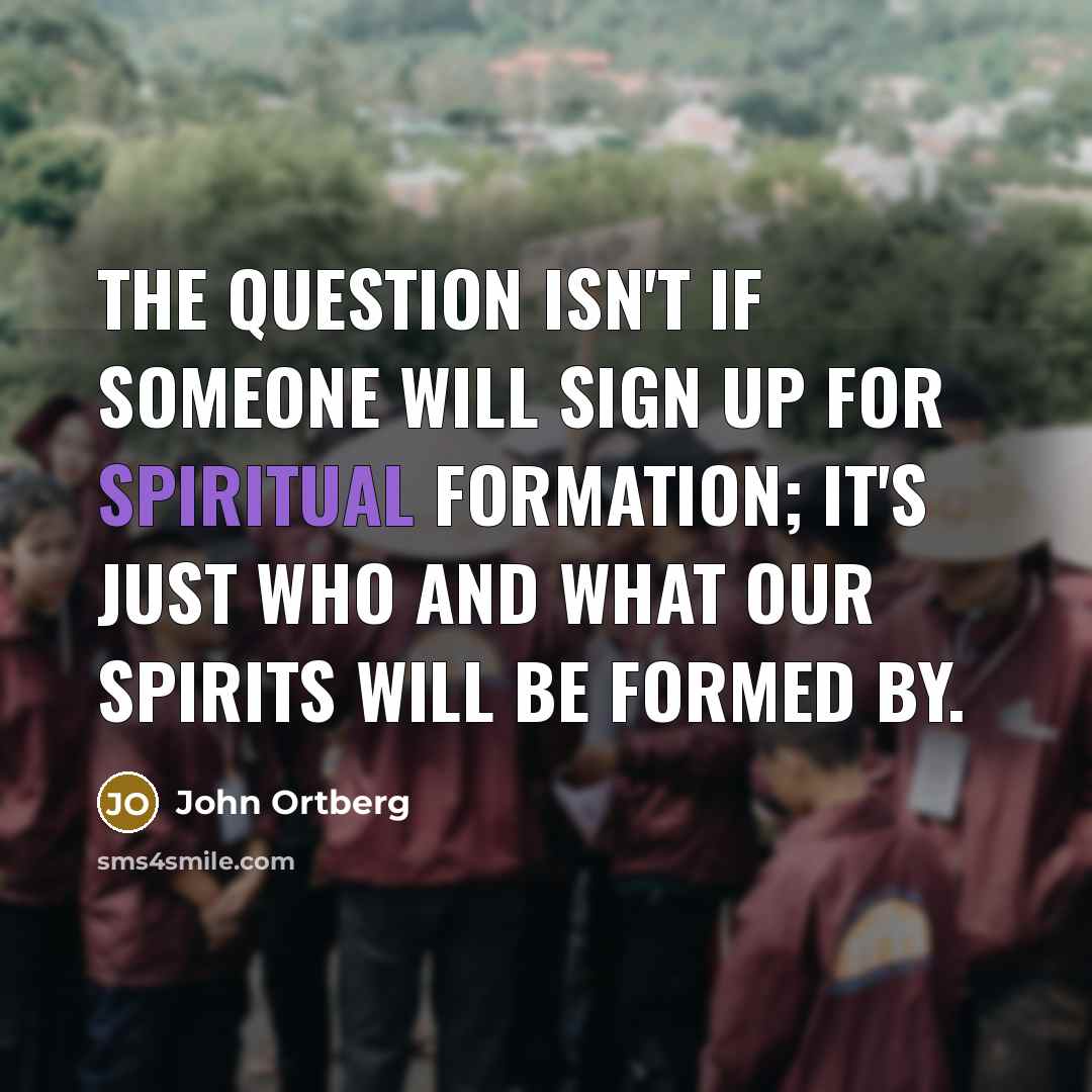 “The question isn't if someone will sign up for spiritual…” quote by John Ortberg