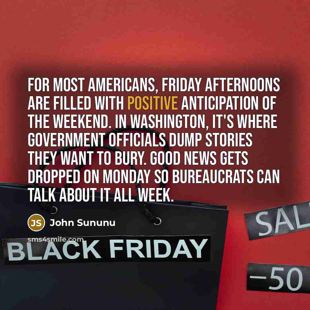 “For most Americans, Friday afternoons are filled with positive anticipation…” quote by John Sununu