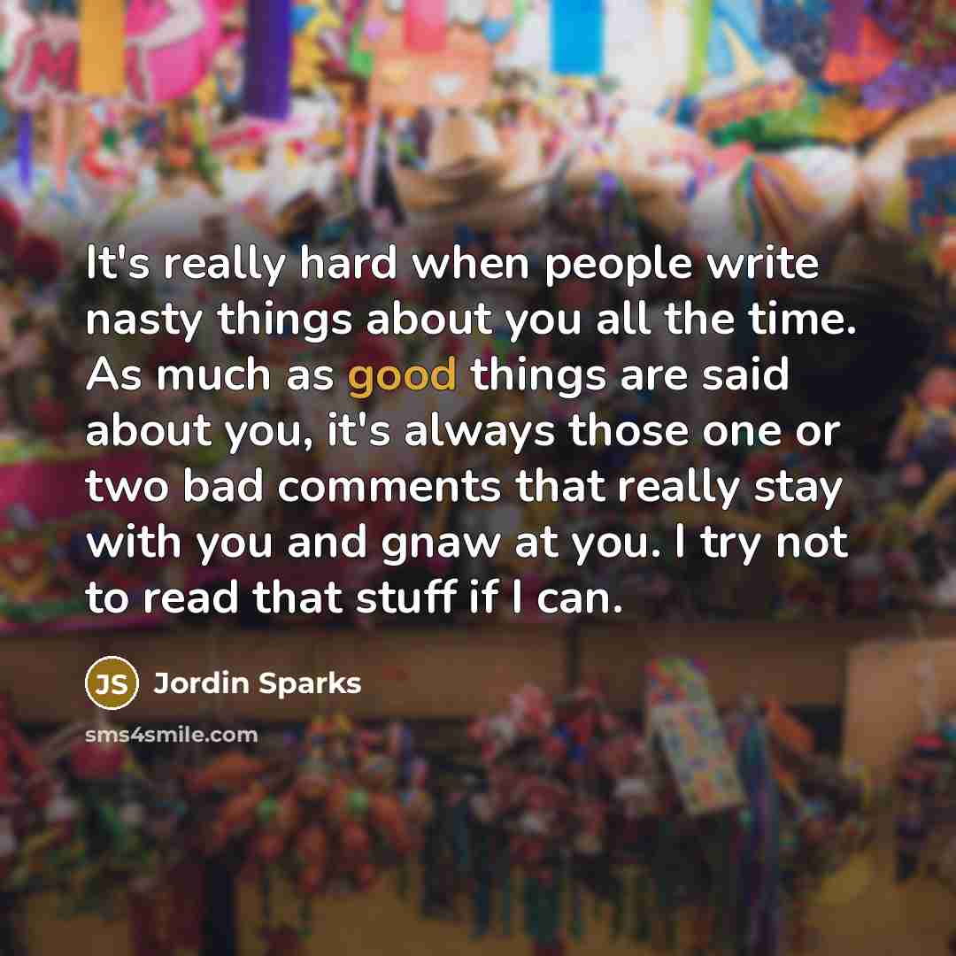 “It's really hard when people write nasty things about you…” quote by Jordin Sparks