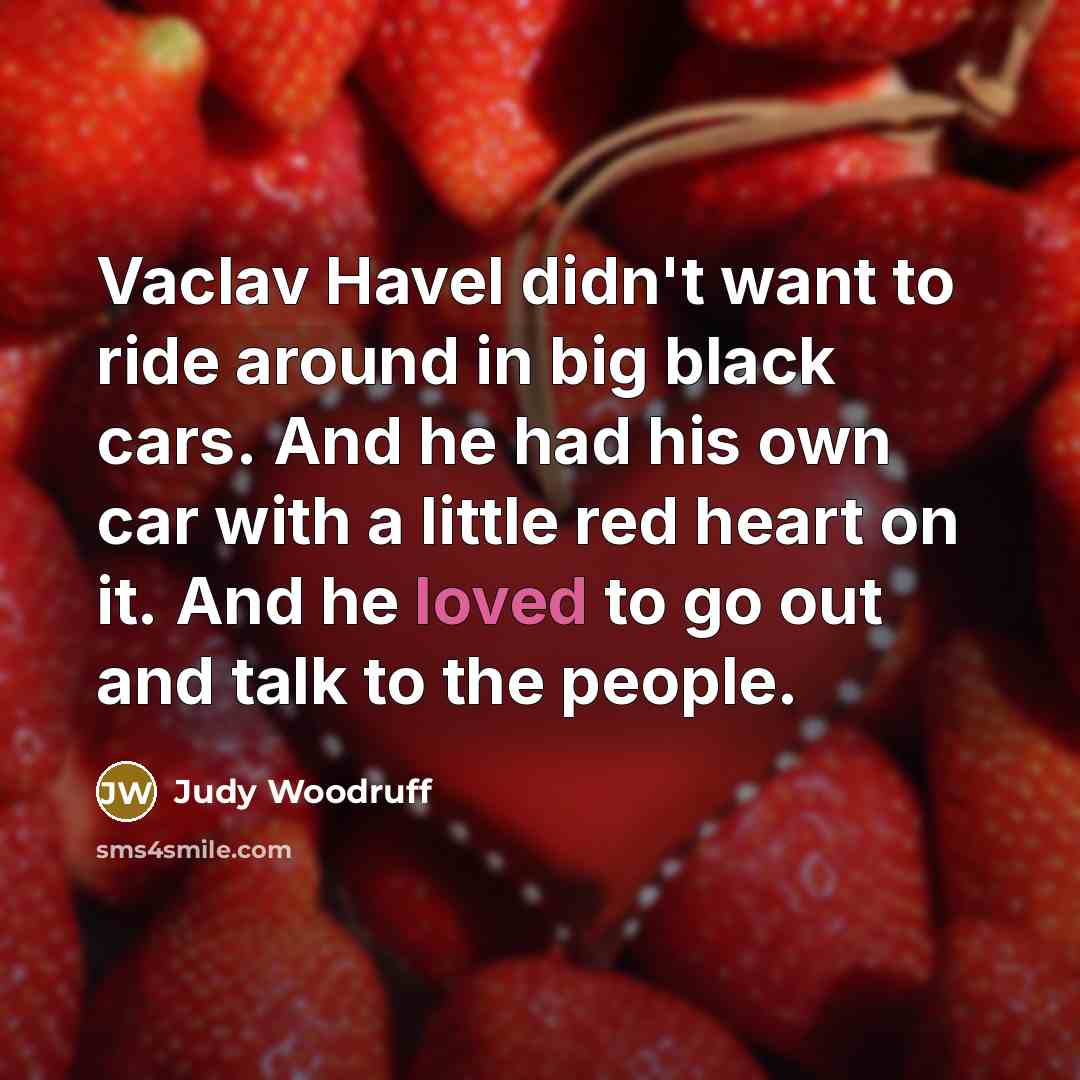 “Vaclav Havel didn't want to ride around in big black…” quote by Judy Woodruff