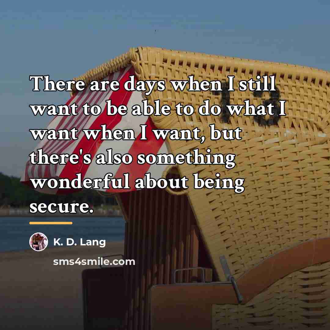 “There are days when I still want to be able…” quote by K. D. Lang