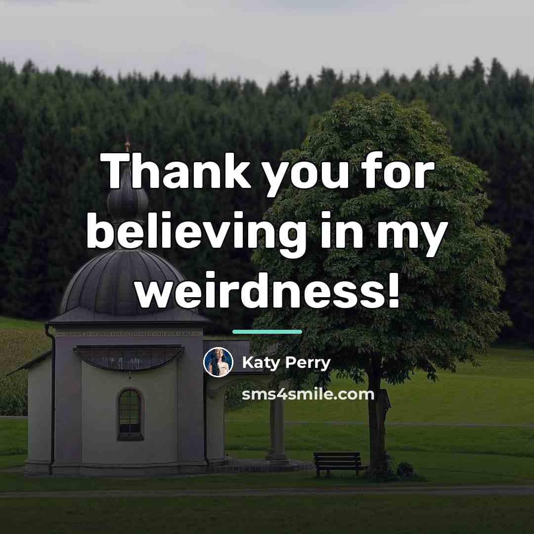 “Thank you for believing in my weirdness!…” quote by Katy Perry