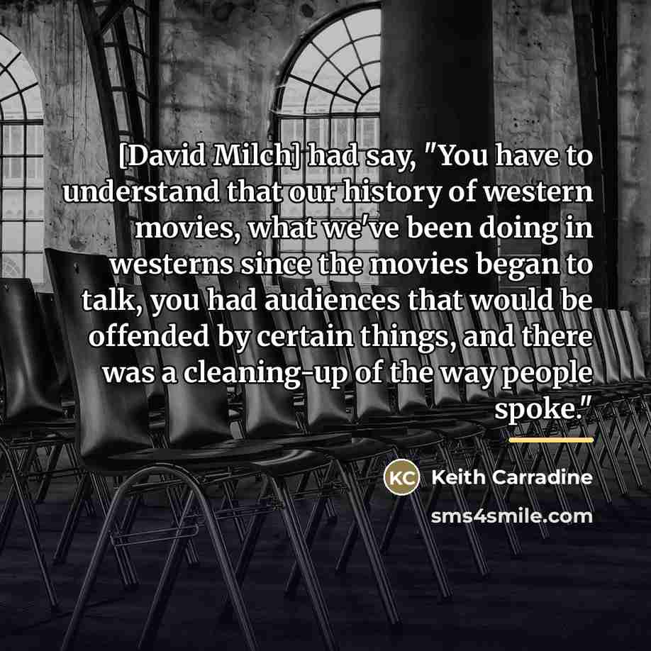 “[David Milch] had say, "You have to understand that our…” quote by Keith Carradine
