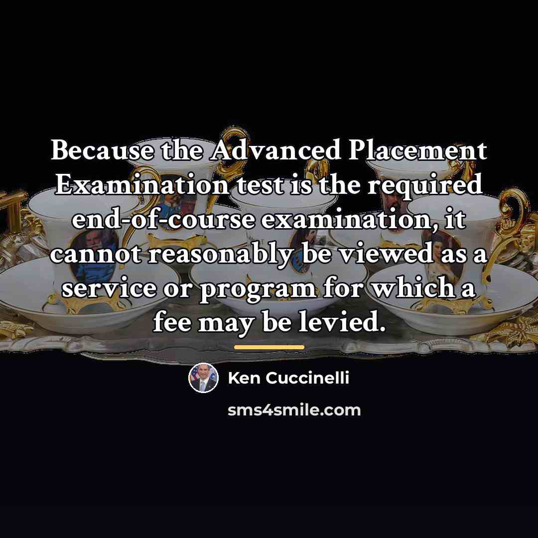“Because the Advanced Placement Examination test is the required end-of-course…” quote by Ken Cuccinelli