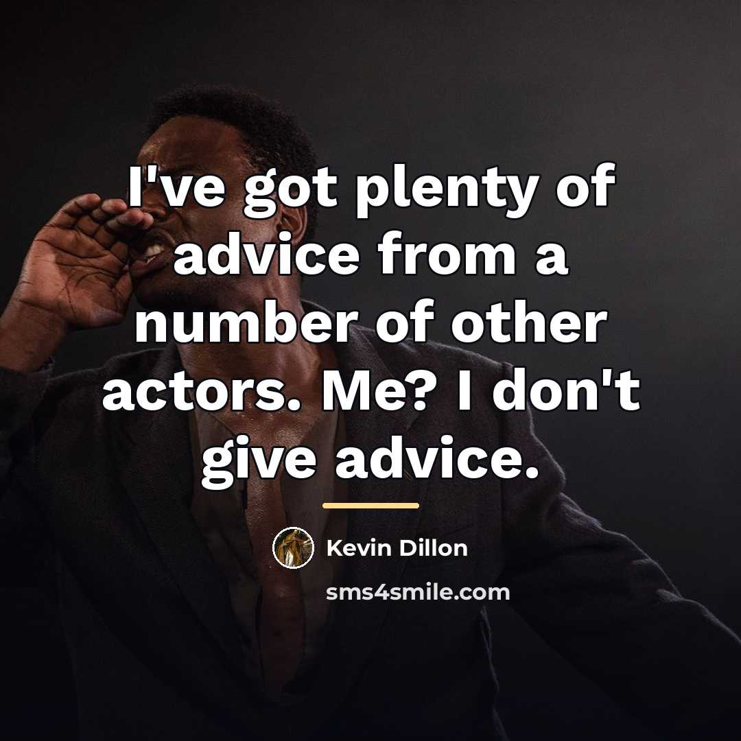 “I've got plenty of advice from a number of other…” quote by Kevin Dillon