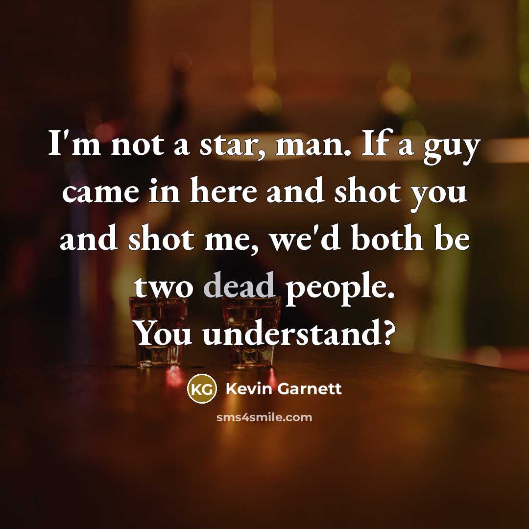 “I'm not a star, man. If a guy came in…” quote by Kevin Garnett