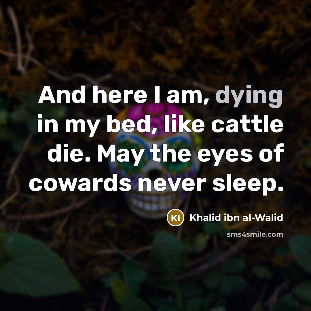 “And here I am, dying in my bed, like cattle…” quote by Khalid ibn al-Walid
