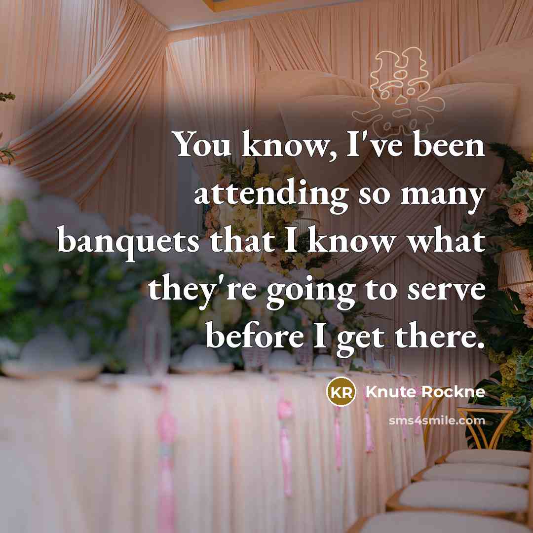 “You know, I've been attending so many banquets that I…” quote by Knute Rockne