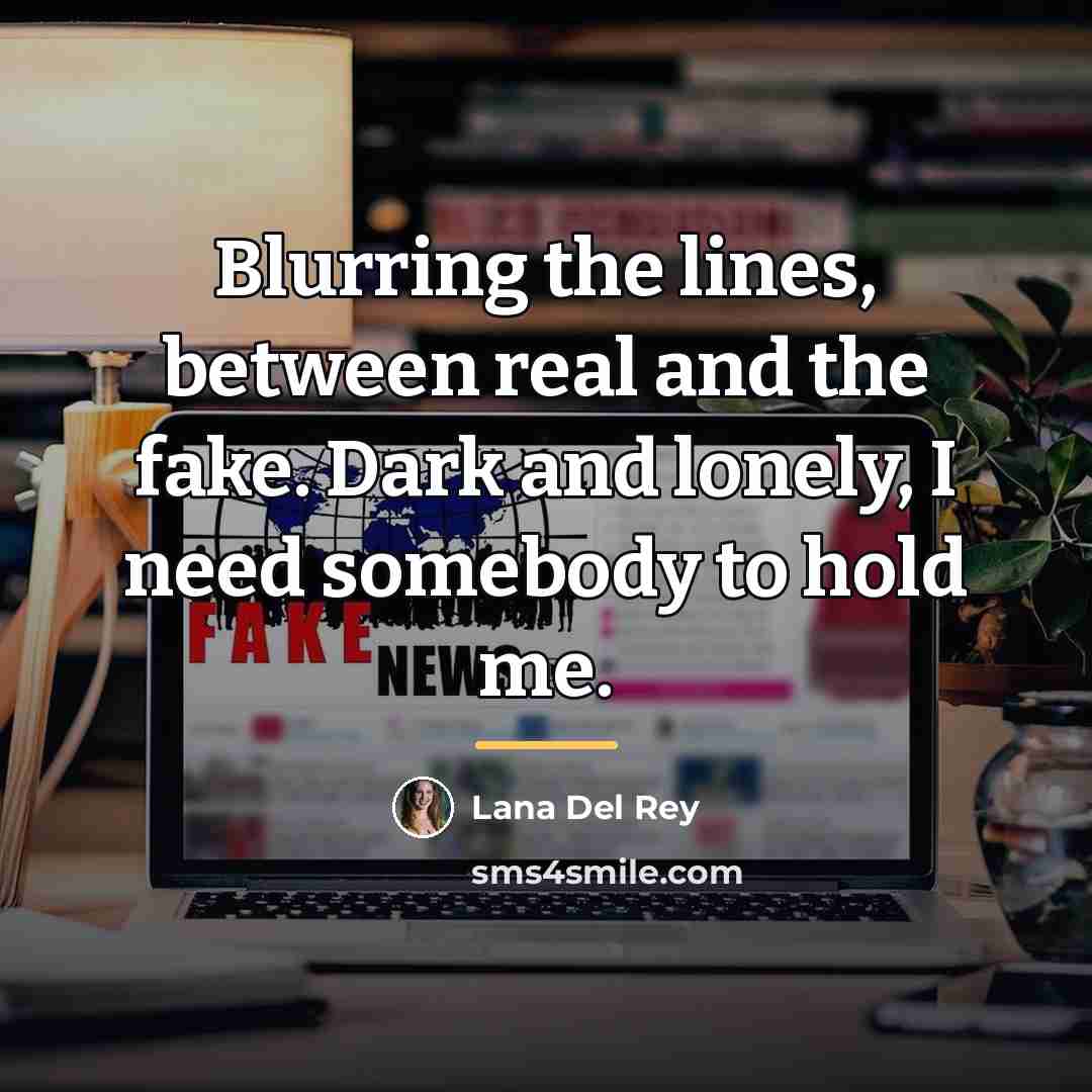 “Blurring the lines, between real and the fake. Dark and…” quote by Lana Del Rey