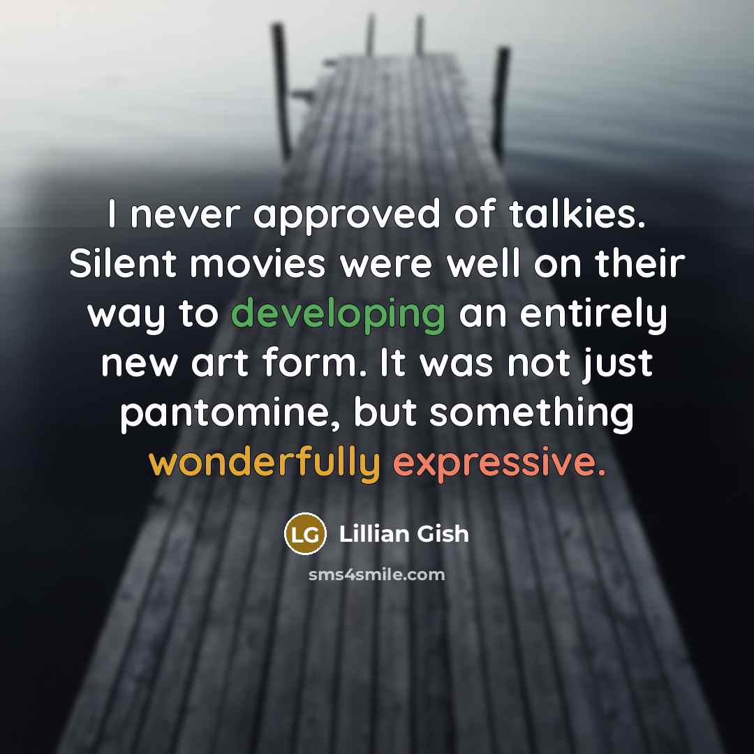 “I never approved of talkies. Silent movies were well on…” quote by Lillian Gish