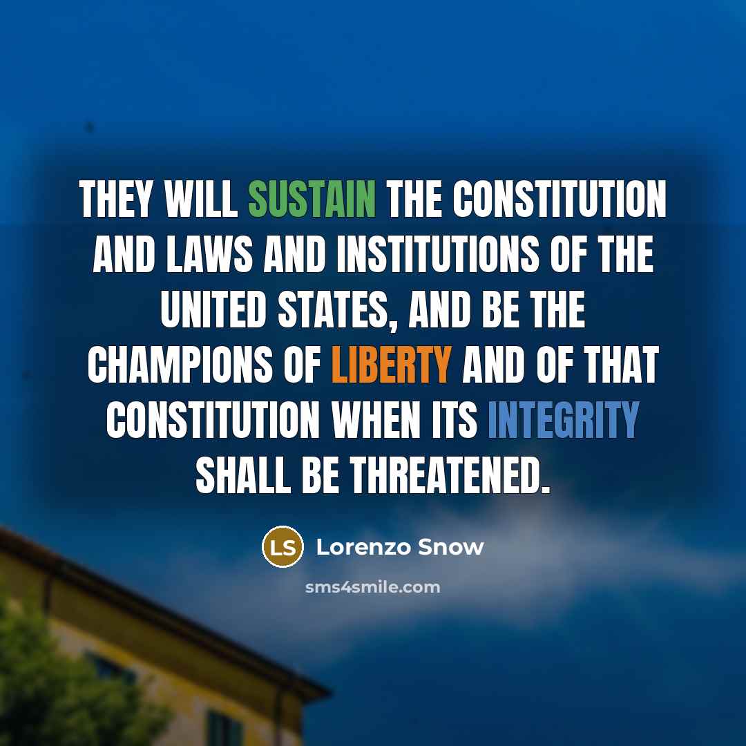 “They will sustain the constitution and laws and institutions of…” quote by Lorenzo Snow