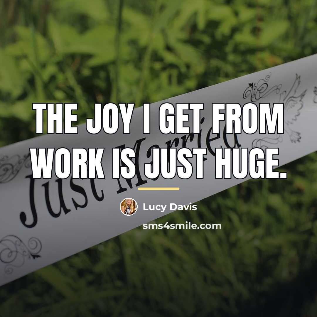 “The joy I get from work is just huge.…” quote by Lucy Davis