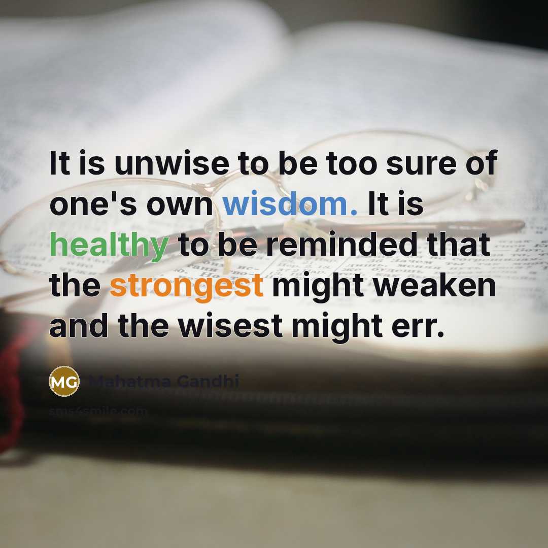 “It is unwise to be too sure of one's own…” quote by Mahatma Gandhi