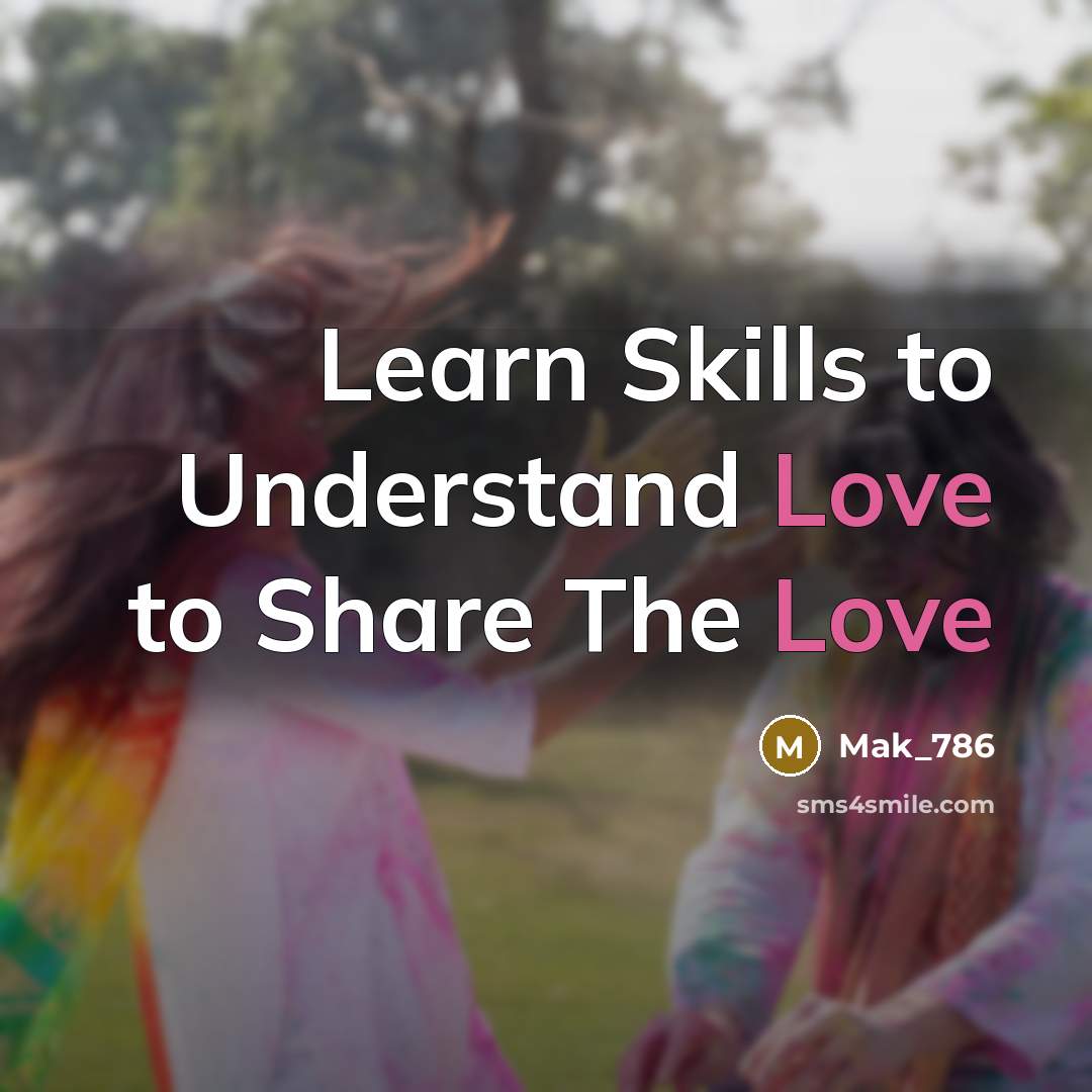 “Learn Skills to Understand Love to Share The Love…” quote by Mak_786