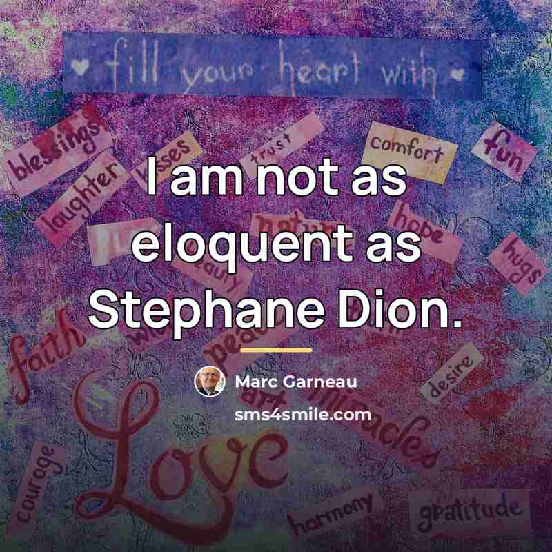 “I am not as eloquent as Stephane Dion.…” quote by Marc Garneau