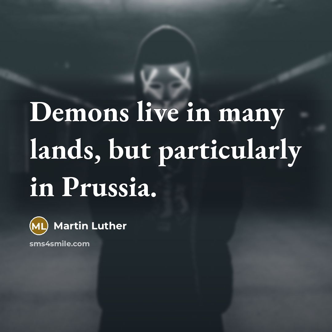“Demons live in many lands, but particularly in Prussia.…” quote by Martin Luther